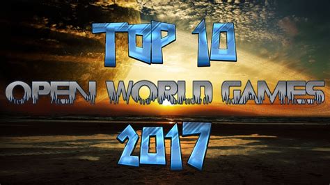 Top 10 Upcoming Games 2017 Best Open World Gameplay Lets Play