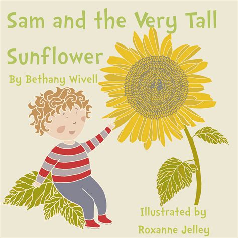 Sam And The Very Tall Sunflower Childrens Picture Book By Bethany
