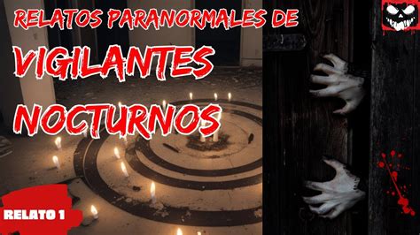 Relatos Paranormales De Vigilantes Nocturnos Historias De Terror Youtube