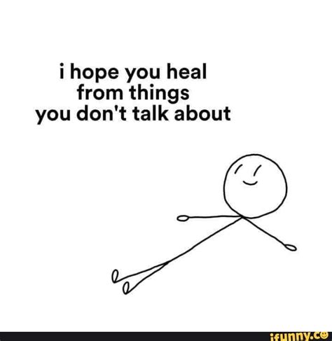 I Hope You Heal From Things You Dont Talk About Ifunny
