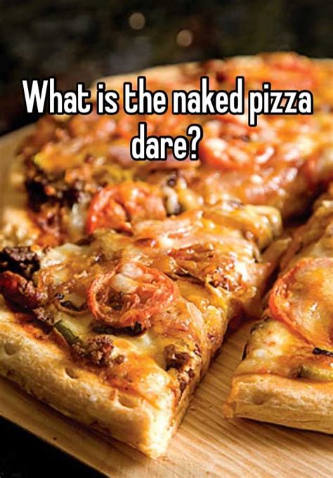 What Is The Naked Pizza Dare