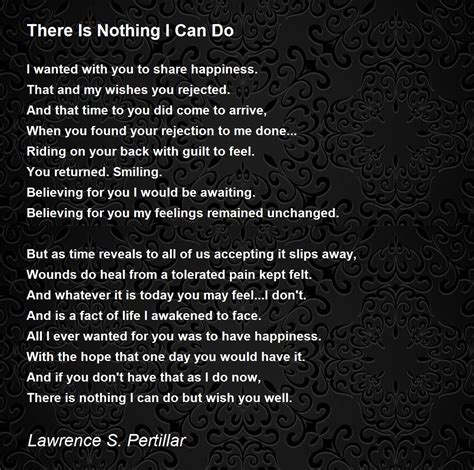 There Is Nothing I Can Do There Is Nothing I Can Do Poem By Lawrence
