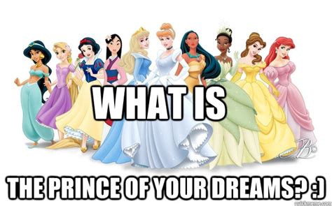 What Is The Prince Of Your Dreams Disney Princesses Quickmeme