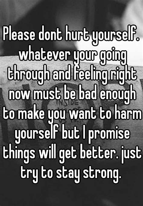 Please Dont Hurt Yourself Whatever Your Going Through And Feeling