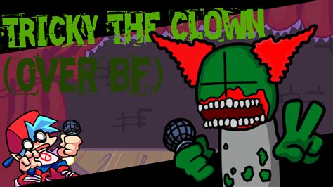 Tricky The Clown Over Bf Friday Night Funkin Mods