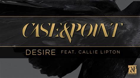 Case And Point Desire Feat Callie Lipton Youtube