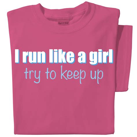 I Run Like A Girl Try To Keep Up T Shirt Girls Running T Shirts