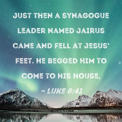 Luke 841 Just Then A Synagogue Leader Named Jairus Came And Fell At