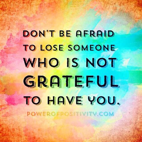 Dont Be Afraid To Lose Someone Who Is Not Grateful To