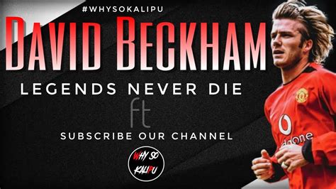 David Beckham Skills And Goals Legends Never Die Ft Hd Why So