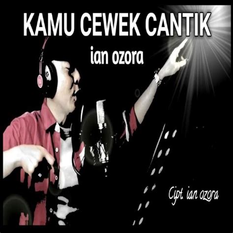 Stream Kamu Cewek Cantik By Ian Ozora Listen Online For Free On