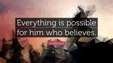 Anonymous Quote Everything Is Possible For Him Who Believes