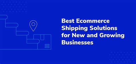 The 10 Best Ecommerce Shipping Solutions For New And Growing Businesses