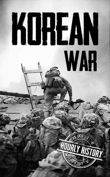 All You Like Korean War A History From Beginning To End By Hourly History