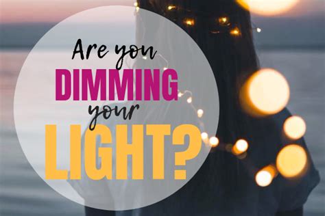 Are You Dimming Your Light