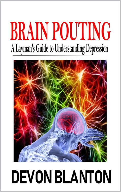 Brain Pouting: A Layman's Guide to Understanding Depression by Devon