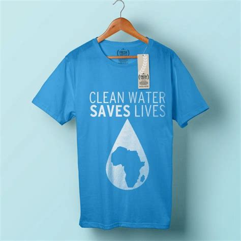 Welcome To Freshtshirtco Clothing Shop Clean Water Saves Lives T Shirt