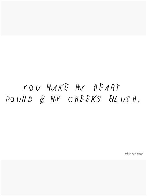You Make My Heart Pound And My Cheeks Blush Poster By Charmeur Redbubble