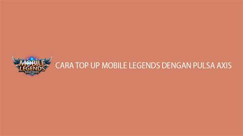 11 Cara Top Up Mobile Legends Dengan Pulsa Axis 2023 Ulingame