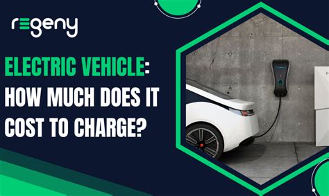 Electric Vehicle How Much Does It Cost To Charge Regeny