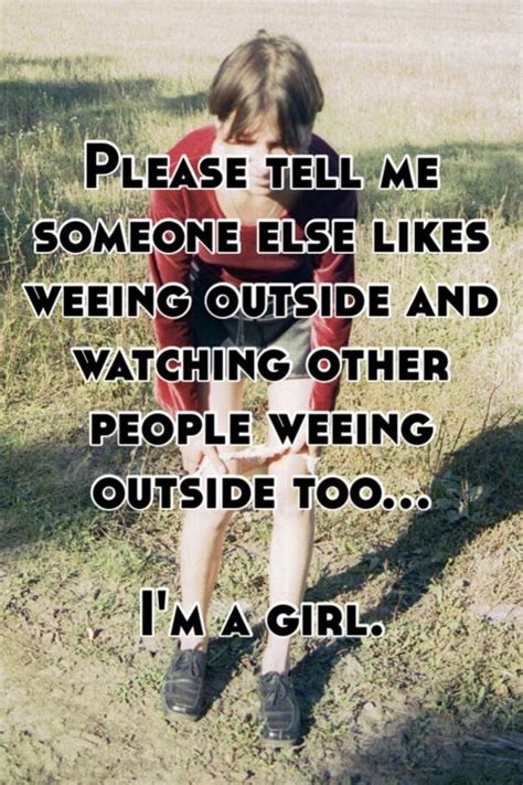 Please Tell Me Someone Else Likes Weeing Outside And Watching Other People Weeing Outside Too