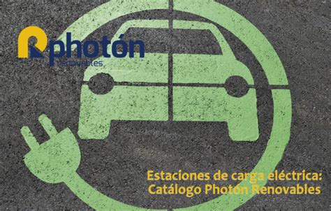 Estaciones De Carga Eléctrica Catálogo Photón Renovables Photon