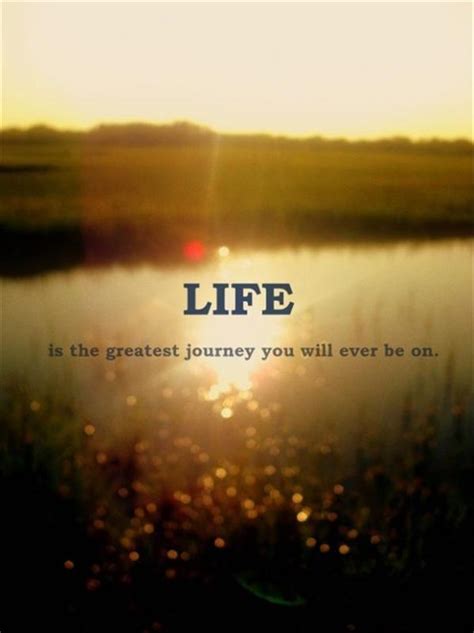 life is the greatest journey you will ever be on picture quotes