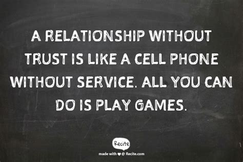 A Relationship Without Trust Is Like A Cell Phone Without Service All