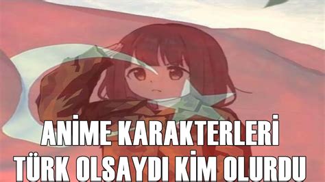 ANİME KARAKTERLERİ TÜRK OLSAYDI KİM OLURDU YouTube