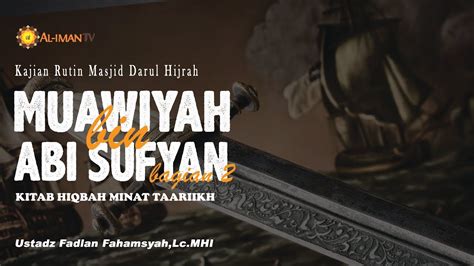 'muawiyah ibn abi sufyan' karangan idrus, telah disiapkan penulisannya pada tahun 1959 di. Muawiyah bin Abi Sufyan Bagian 2 - Ustadz Fadlan Fahamsyah ...