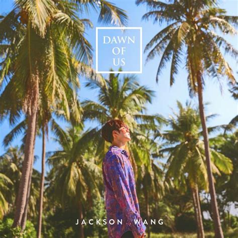 Jackson Wang New Single Dawn Of Us Us Debuts April 20th On Itunes