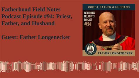 Father Dwight Longenecker Priest Father And Husband Fatherhood Field Notes Podcast Ep