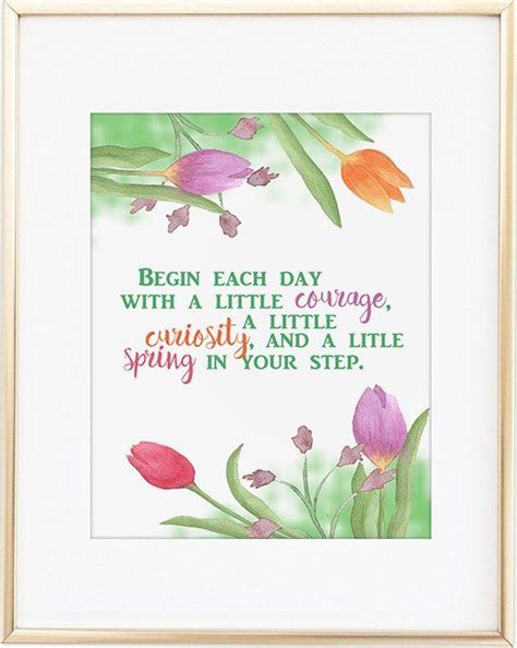 Spring Quote Begin Each Day With A Little Courage A Little