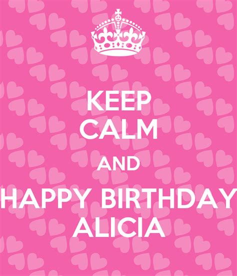 Keep Calm And Happy Birthday Alicia Poster Madrinha Keep Calm O Matic