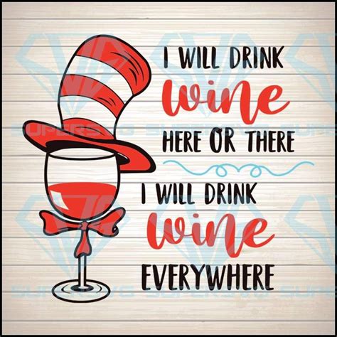 The Cat In The Hat Is Drinking From A Wine Glass That Says I Will Drink