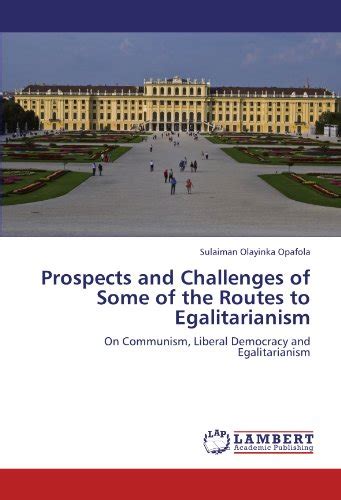 Prospects And Challenges Of Some Of The Routes To Egalitarianism On Communism Liberal