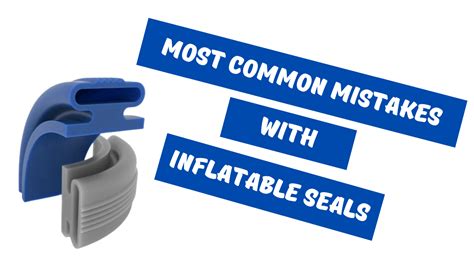 The Most Common Mistakes With Inflatable Seals - Advanced Sealing