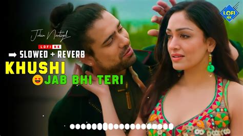 Khushi Jab Bhi Teri💝 Slowed And Reverb 💞 Jubin Nautiyal New Song 2022