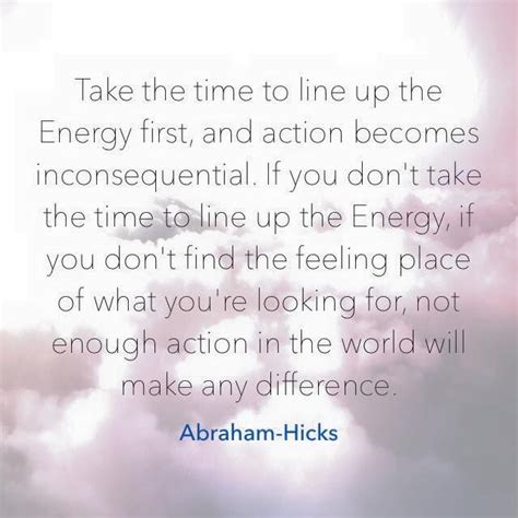 Connect To The Energy First And Find Alignment Abraham Hicks Quotes