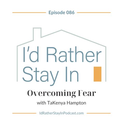 086 Overcoming Fear With Takenya Hampton Id Rather Stay In