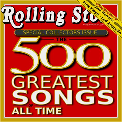No matter what their differences are, only the nicest, the most meaningful, and the most pleasant sounding songs can endure the test of time. Rolling Stone - The 500 Greatest Songs of All Time Lyrics | Genius Lyrics