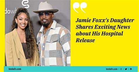 Jamie Foxxs Daughter Shares Exciting News About His Hospital Release