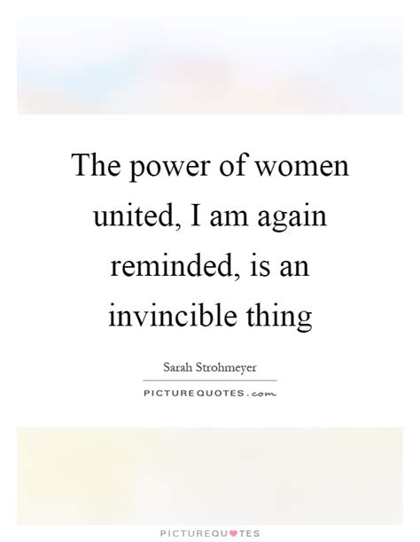 The Power Of Women United I Am Again Reminded Is An Invincible