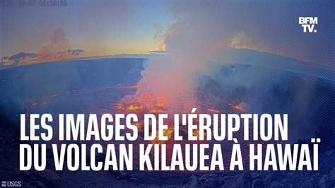 À Hawaï Le Volcan Kilauea Entre à Nouveau En éruption