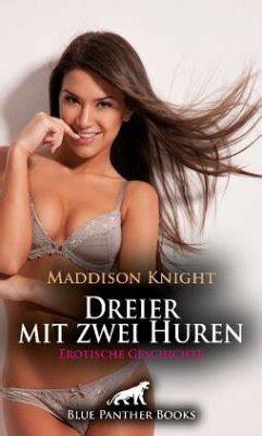 Dreier Mit Zwei Huren Erotische Geschichte Weitere Geschichten Von Maddison Knight Chelsea