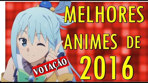 Escolha Os Top 10 Melhores Animes De 2016 Youtube