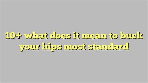 10 What Does It Mean To Buck Your Hips Most Standard Công Lý And Pháp Luật
