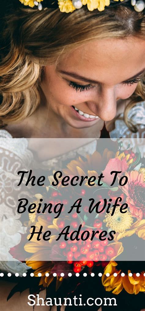 The Secret To Being A Wife He Adores Preparing For Marriage Style Secrets Healthy