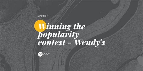 Winning The Popularity Contest Wendys And Playing The Long Game On Ideas