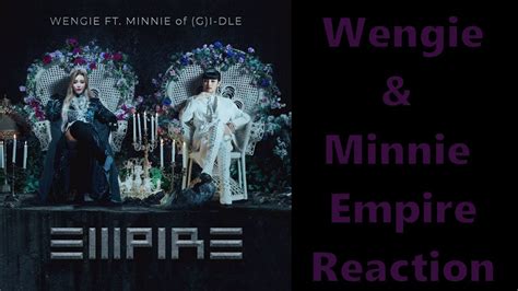 Wengie Ft Minnie Gi Dle Empire Reaction Maggie Nicole Youtube